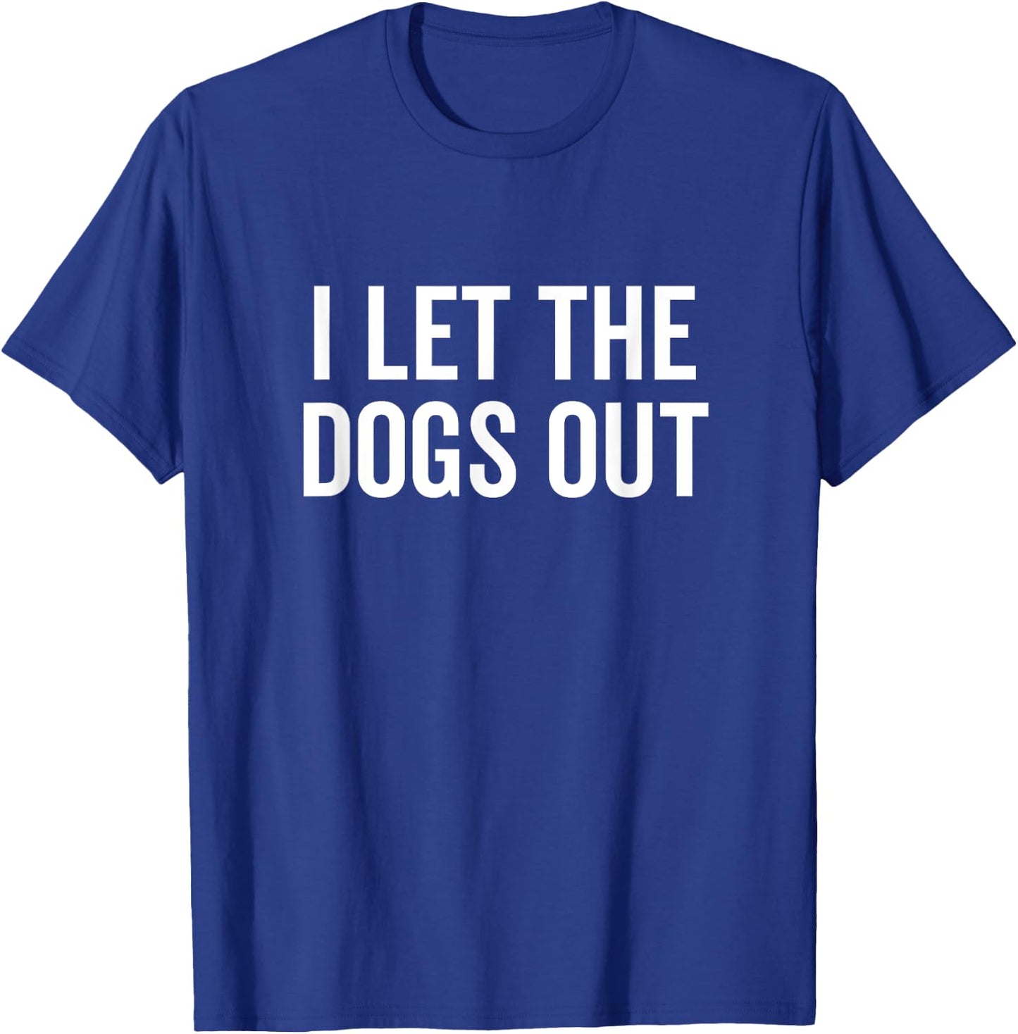 I Let The Dogs Out Funny Dog Walker Joke Pet Owner Humor Men Women Girls Kids T-Shirt - T-Shirt | Royal