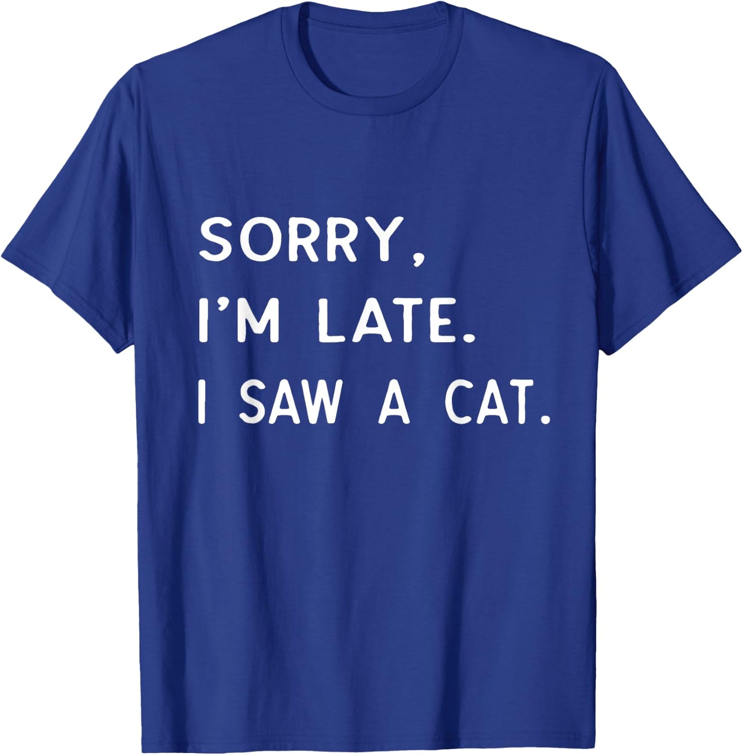 Sorry I'm Late I Saw A cat shirt paw funny cat owner T-Shirt - T-Shirt | Royal