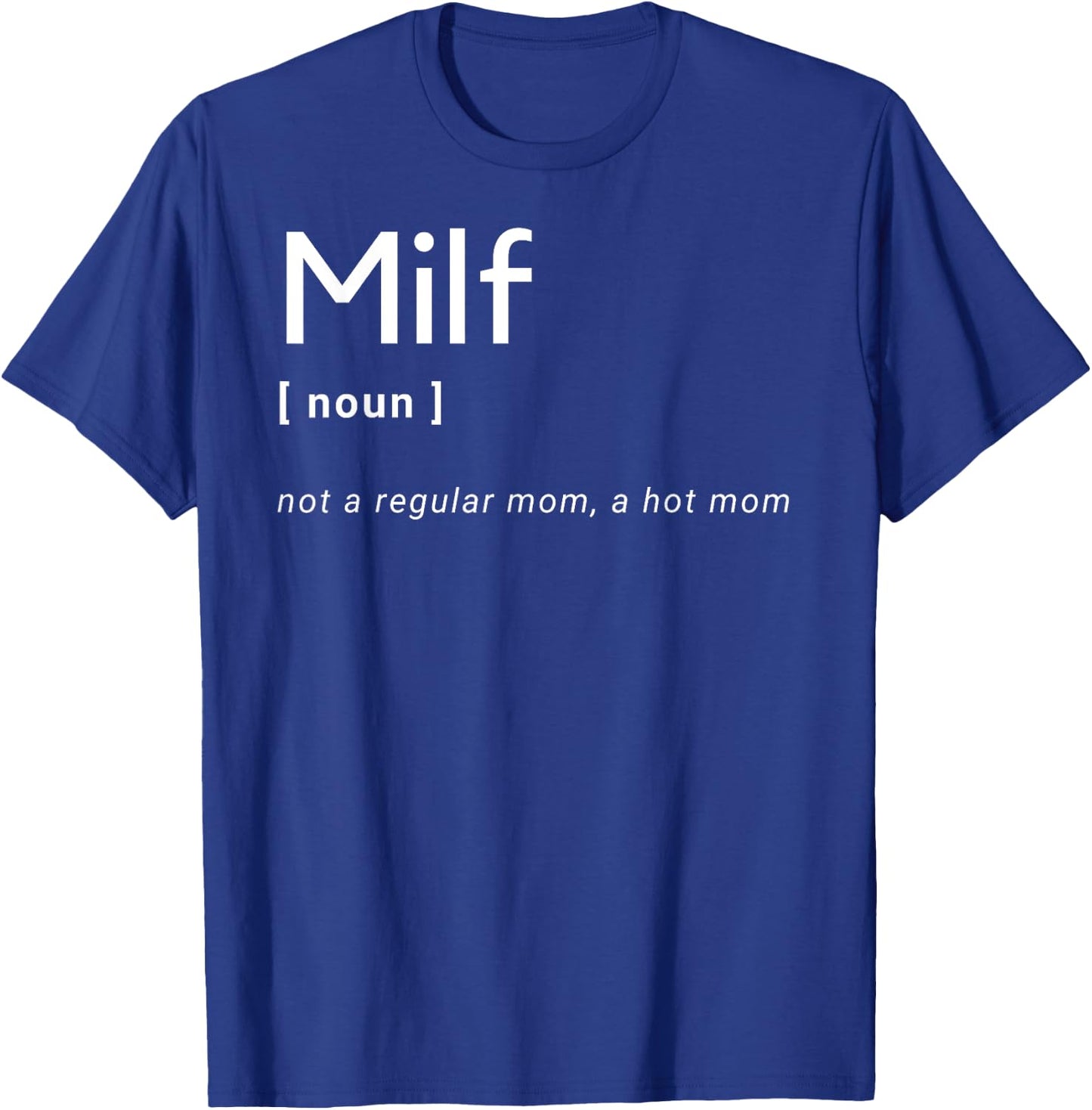 Milf Definition - Fit Hot Mom Milf for Mother's Day Funny T-Shirt - T-Shirt | Royal