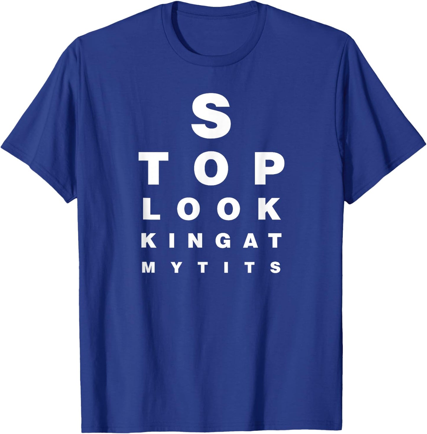 Funny Eye Exam Chart Stop Looking At My Tits Optometry Gift T-Shirt - T-Shirt | Royal