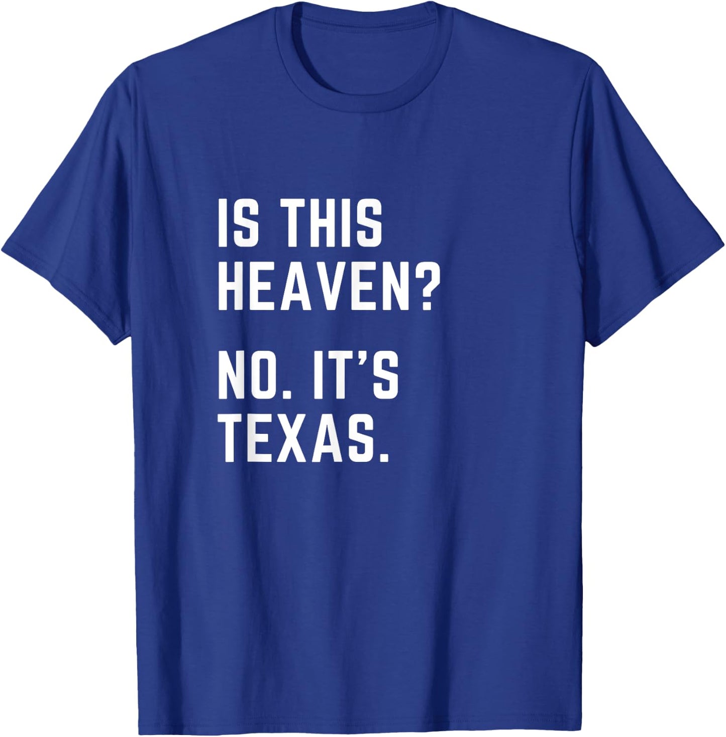 Is this Heaven? No. It's Texas. TX I love Texas T-Shirt - T-Shirt | Royal