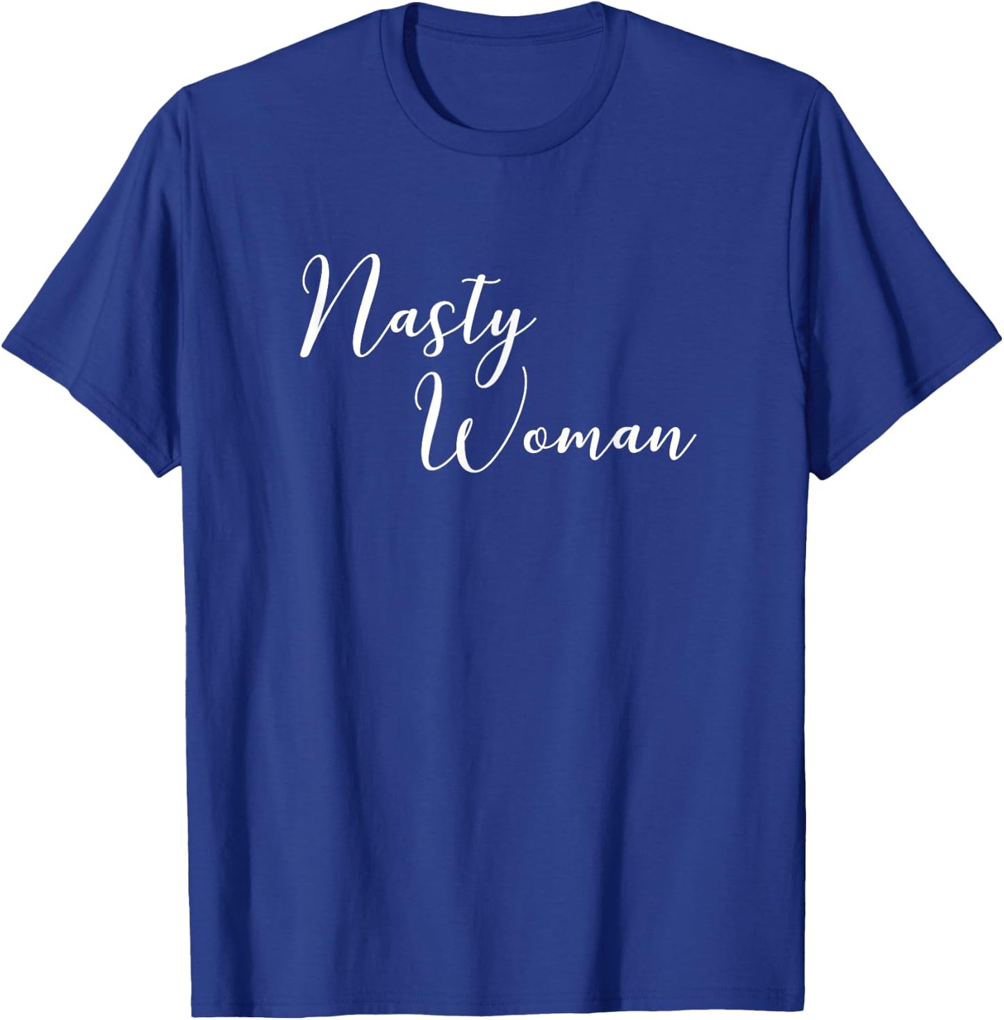 Nasty Woman Cute Political Statement Quote T-Shirt - T-Shirt | Royal