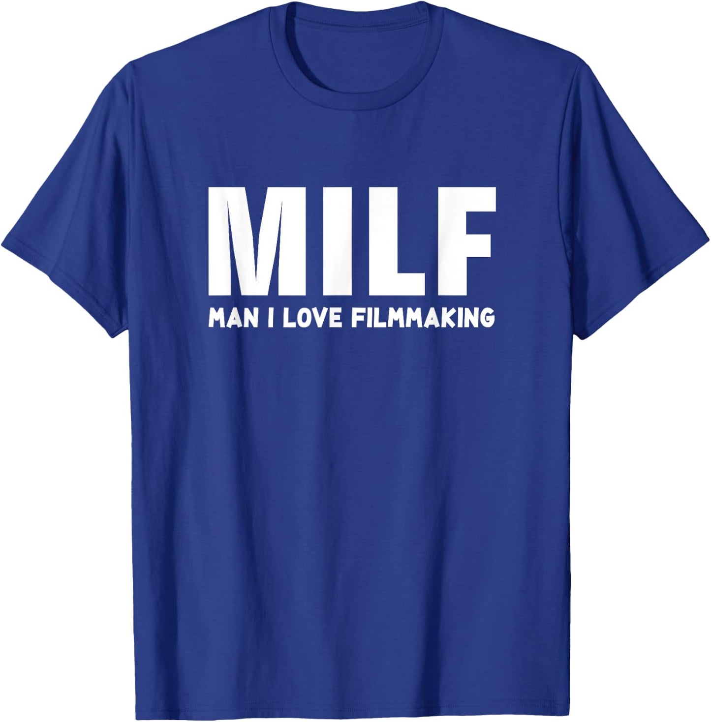 MILF Man I Love FilmMaking - Funny FilmMaker Gift T-Shirt - T-Shirt | Royal