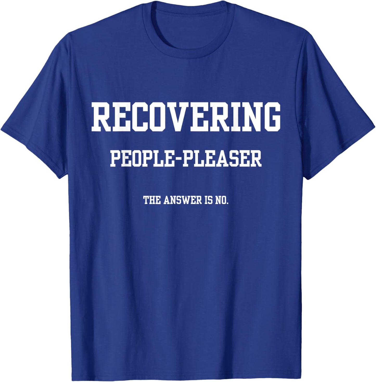 Recovering People Pleaser The Answer Is No T-Shirt - T-Shirt | Royal