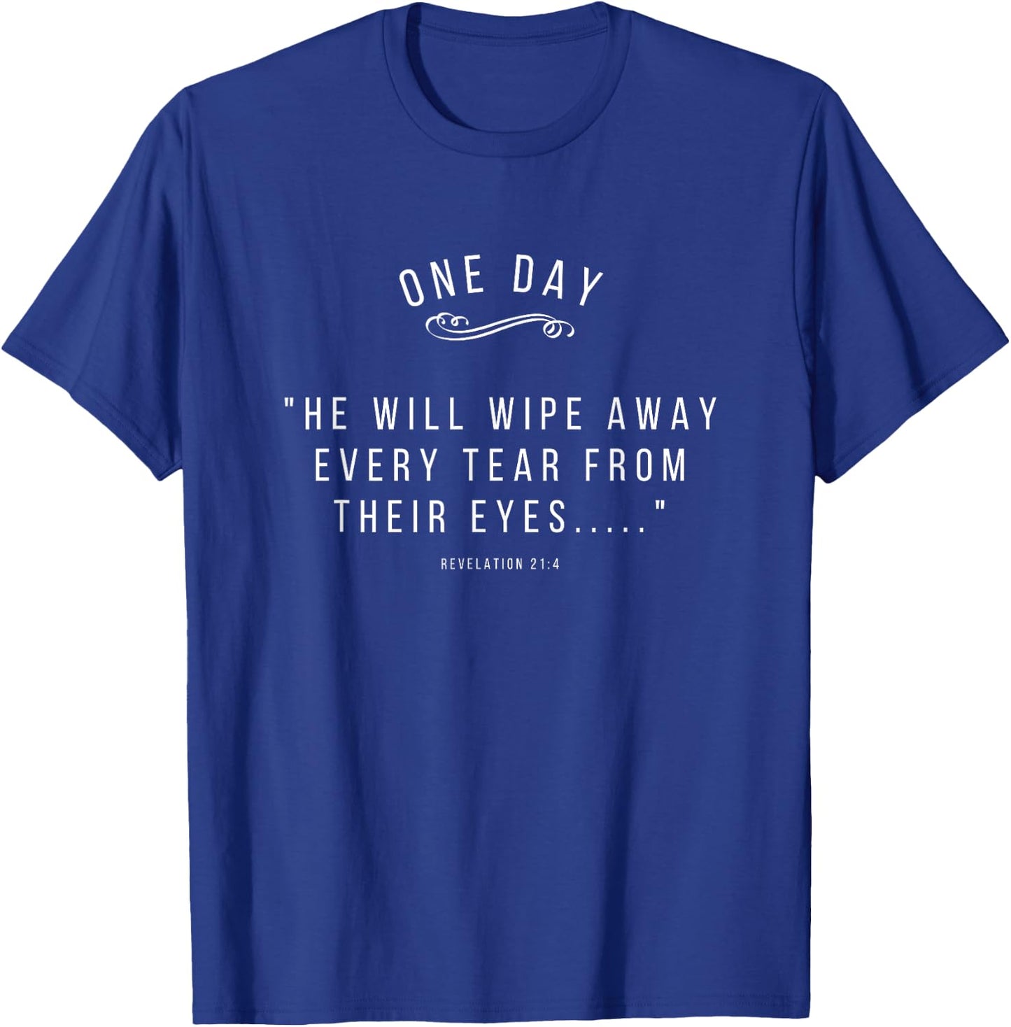 He Will Wipe Away Every Tear From Their Eyes Revelation 21:4 T-Shirt - T-Shirt | Royal
