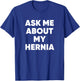 Ask Me About My Hernia Funny Hospital Surgery Recovery Quote T-Shirt - T-Shirt | Royal