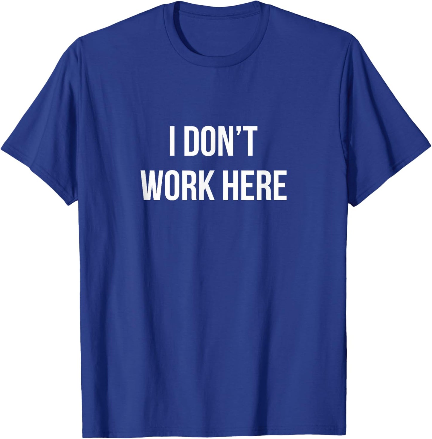 I Don't Work Here T-Shirt - T-Shirt | Royal