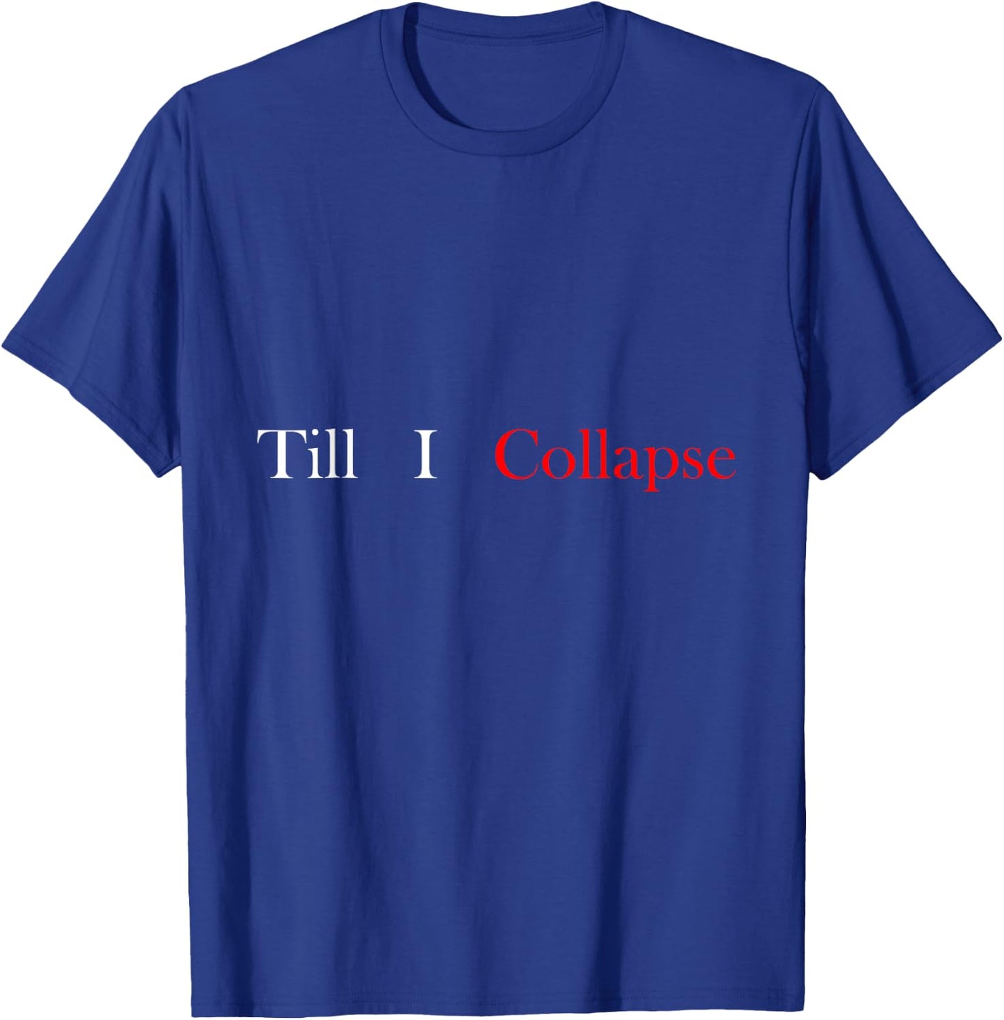 Gym motivation Till i collapse T-Shirt - T-Shirt | Royal