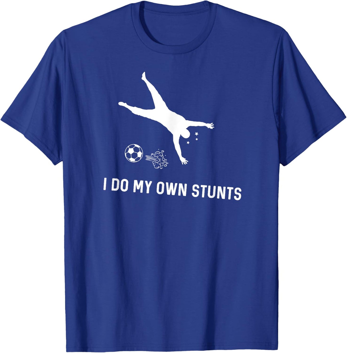I Do My Own Stunts Soccer Funny Soccer Player T-Shirt - T-Shirt | Royal