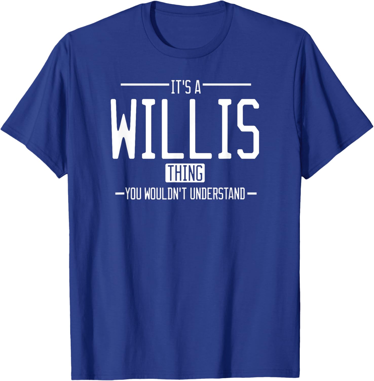 It's a Willis thing, you wouldn't understand T-Shirt - T-Shirt | Royal