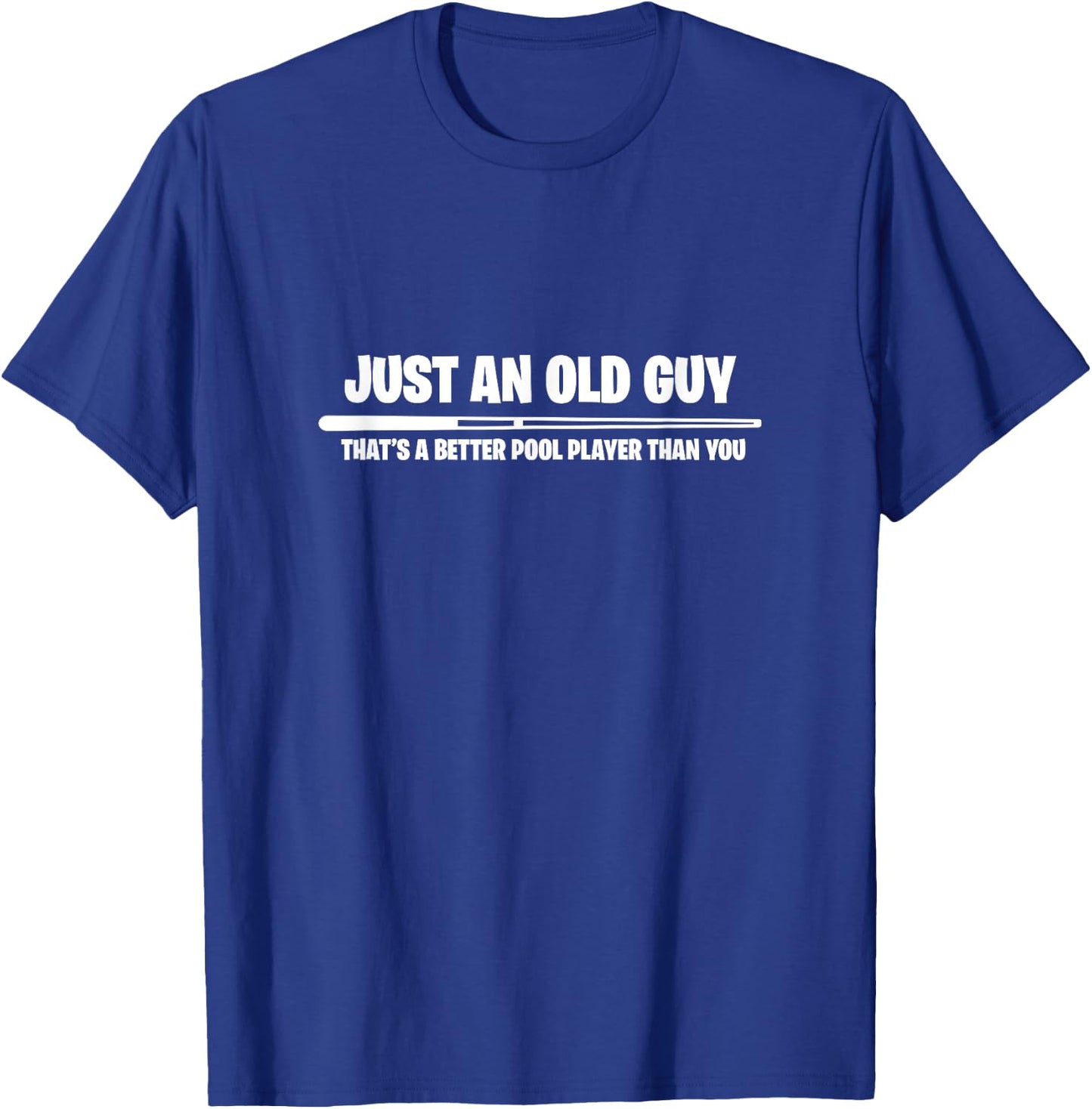 Billiard Just An Old Guy Thats A Better Pool Player Than You T-Shirt - T-Shirt | Royal