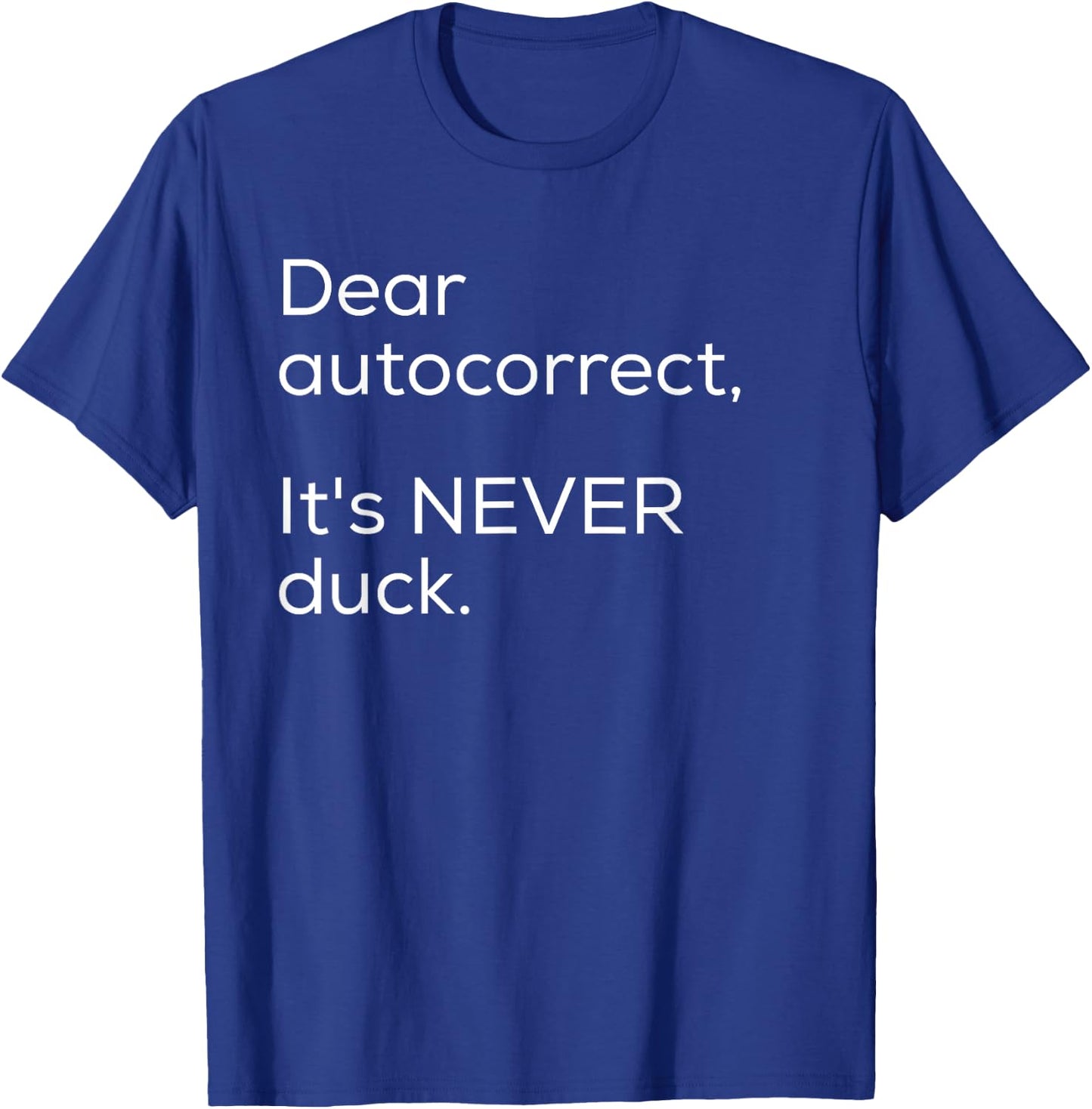 Dear Autocorrect It's Never Duck Funny Gift T-Shirt - T-Shirt | Royal