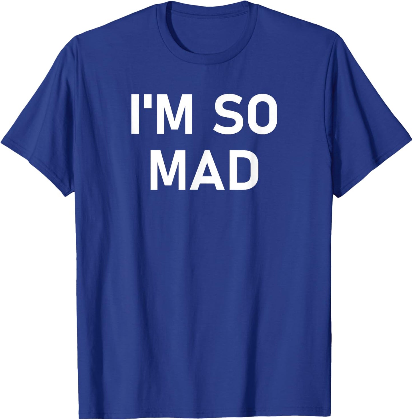 I'm So Mad, Funny, Sarcastic, Jokes, Family T-Shirt - T-Shirt | Royal
