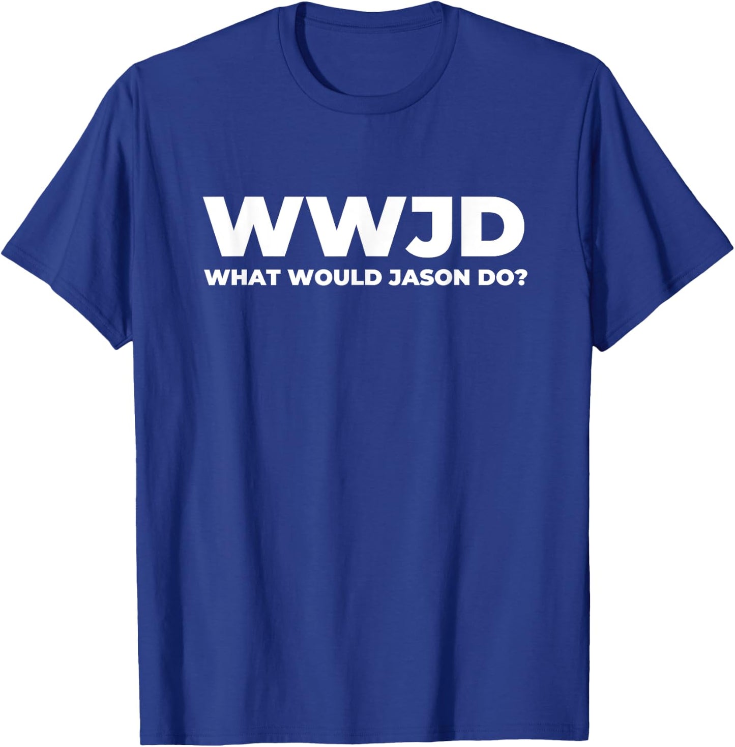 What Would Jason Do? Funny Jason T-Shirt - T-Shirt | Royal