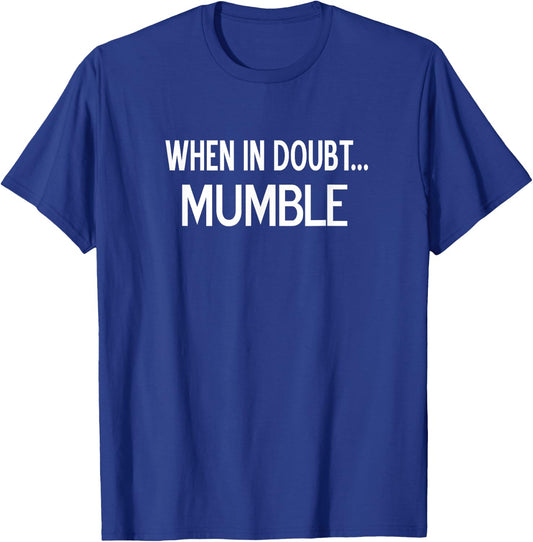 When In Doubt Mumble, Sarcastic, Funny, Joke, Family T-Shirt - T-Shirt | Royal
