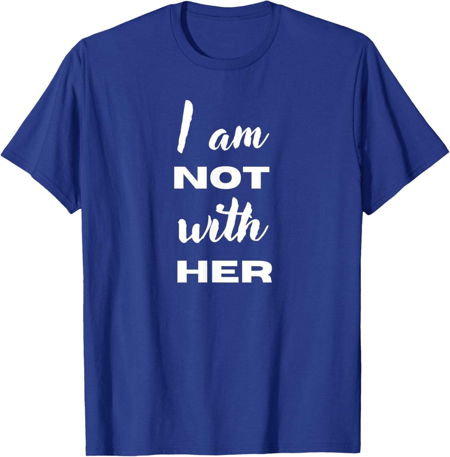 I'm Not With Her T-Shirt - T-Shirt | Royal