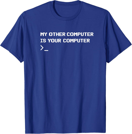 My Other Computer Is Your Computer Funny Hacking T-Shirt - T-Shirt | Royal
