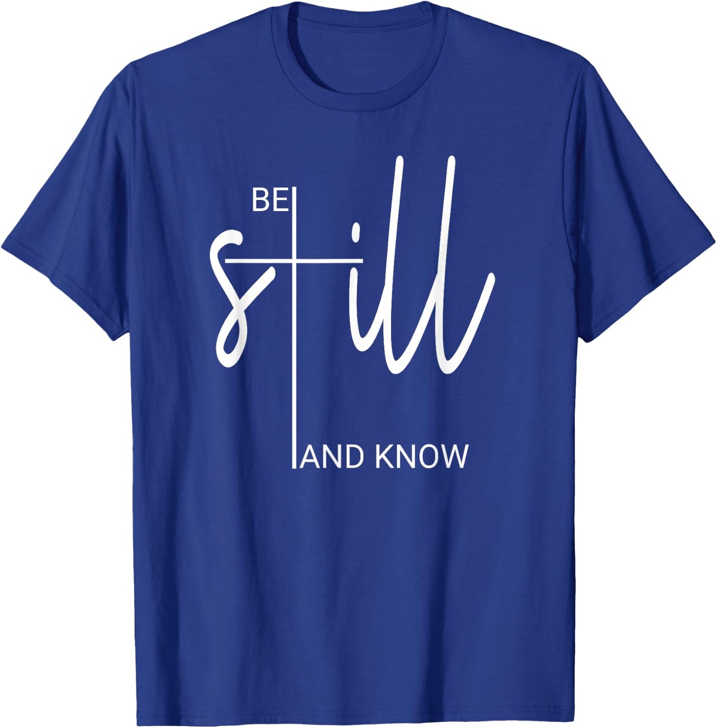 Be Still And Know That I Am God Christian Gifts T-Shirt - T-Shirt | Royal