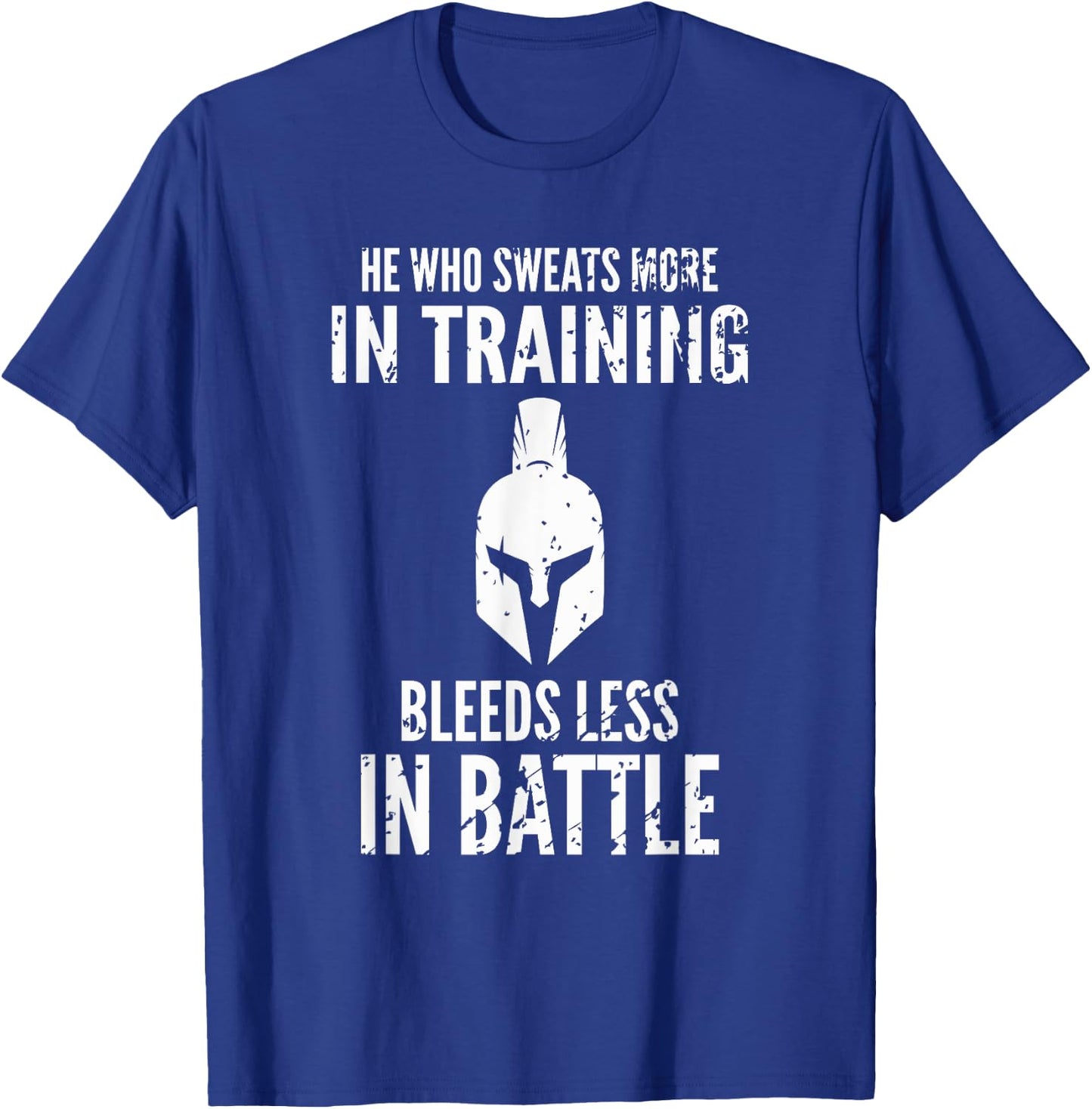 He who sweats more in training bleeds less in battle T-Shirt - T-Shirt | Royal