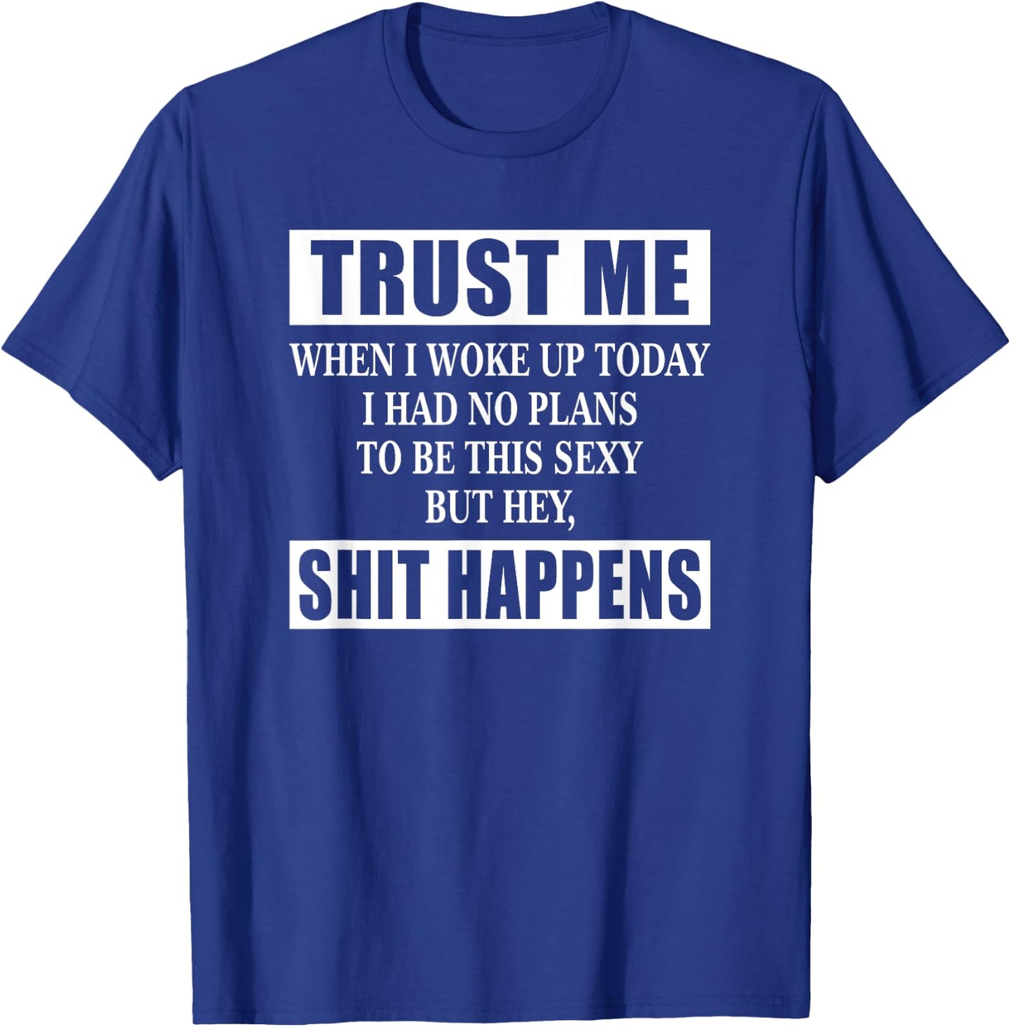 When I Woke Up Today Sexy But Shit Happens Funny Sarcastic T-Shirt - T-Shirt | Royal