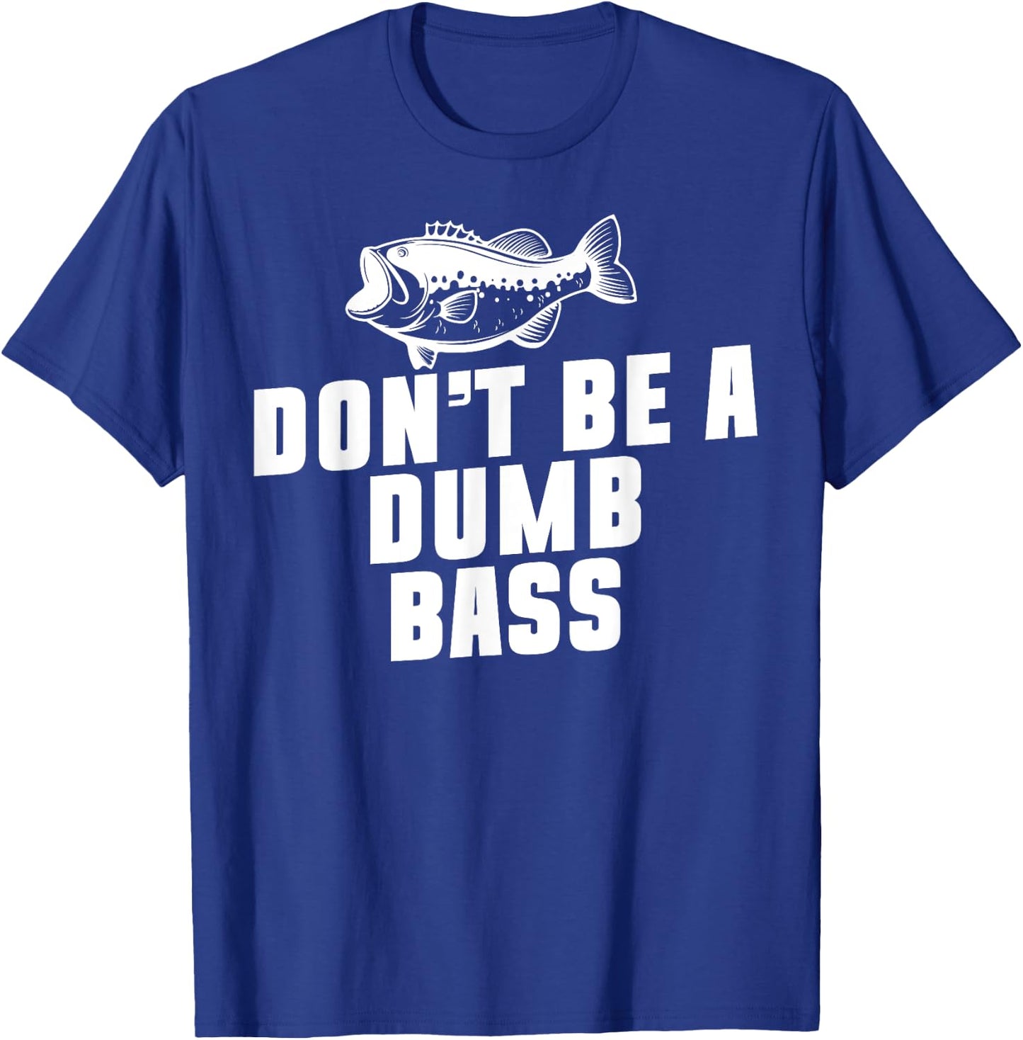 Don't Be A Dumb Bass Fishing Fisherman Dad T-Shirt - T-Shirt | Royal