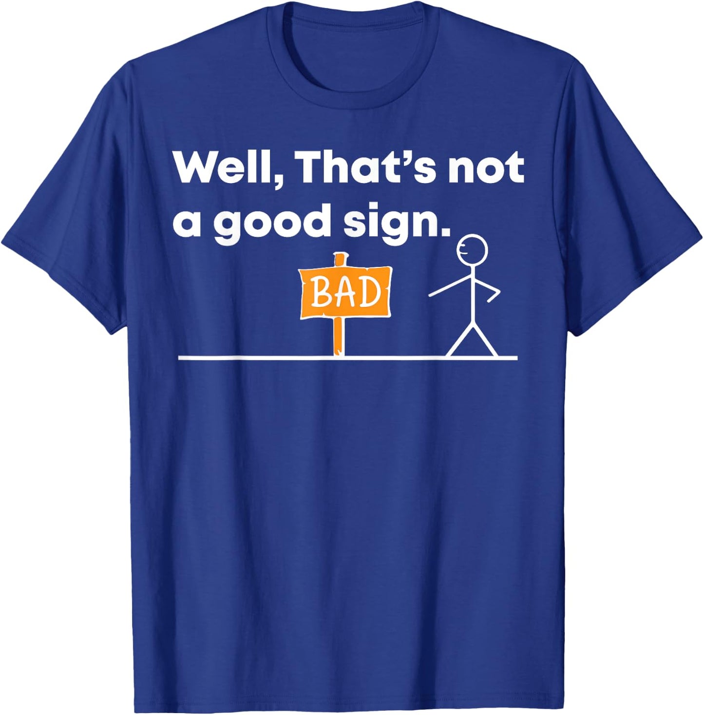 Hilarious 'Well, That's a Bad Sign' Novelty T-Shirt - T-Shirt | Royal