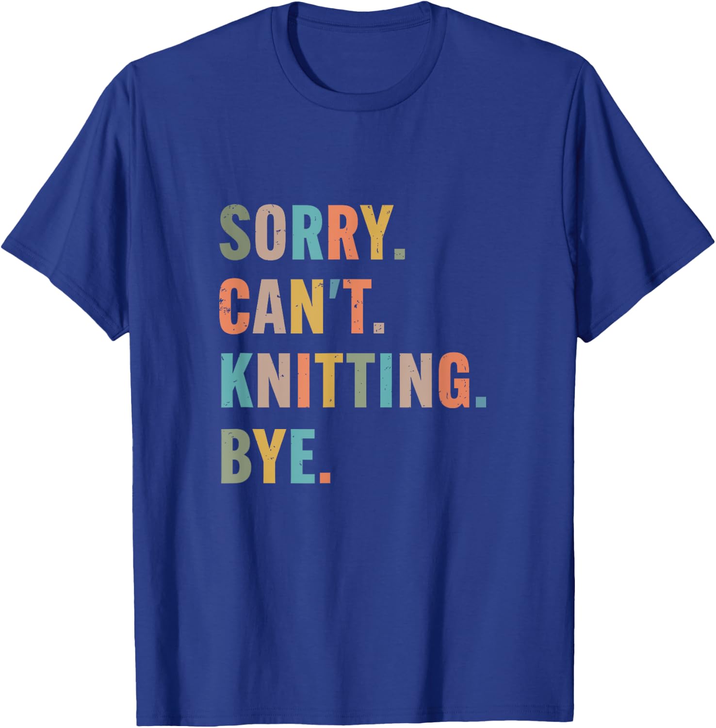 Sorry Cant Knitting Bye funny knitting T-Shirt - T-Shirt | Royal