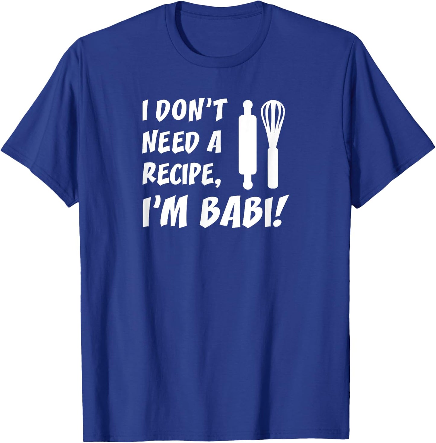 I Don't Need A Recipe I'm Babi Czech Grandmother T-Shirt - T-Shirt | Royal