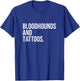 Bloodhounds And Tattoos Bloodhound Owner Dog Inked Funny Men Women T-Shirt - T-Shirt | Royal