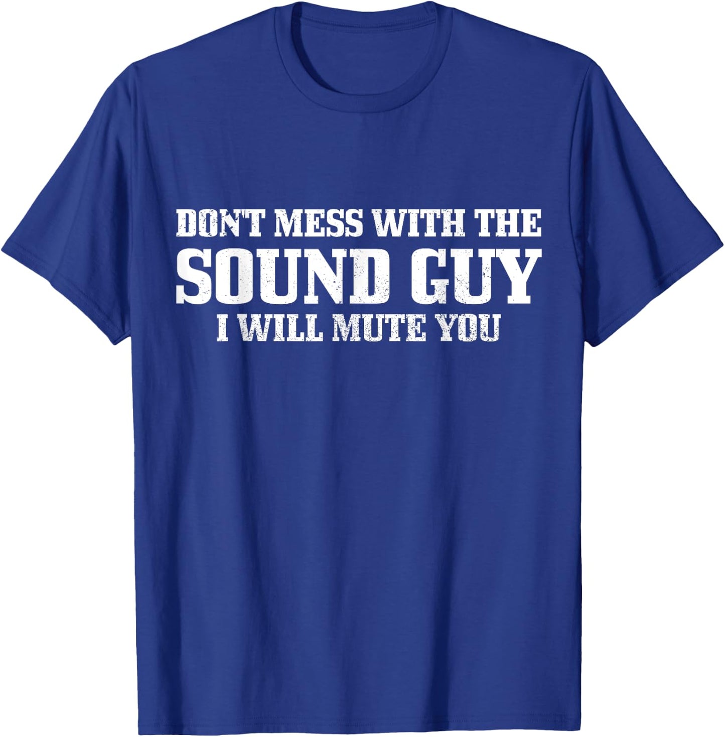 Sound Guy Don't Mess With The Sound Guy Will Mute You Funny T-Shirt - T-Shirt | Royal