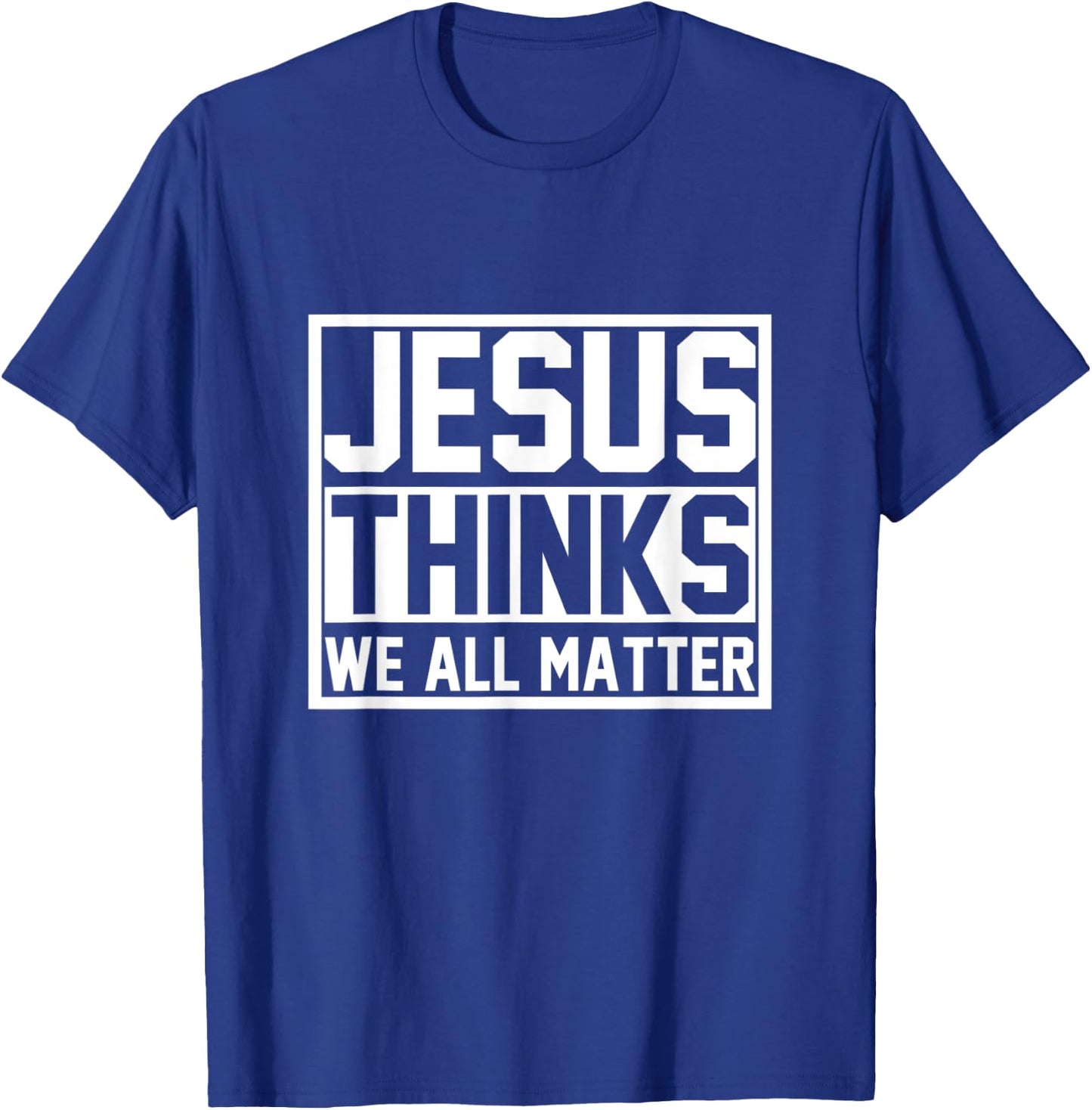 Jesus Thinks We All Matter Jesus T-Shirt - T-Shirt | Royal