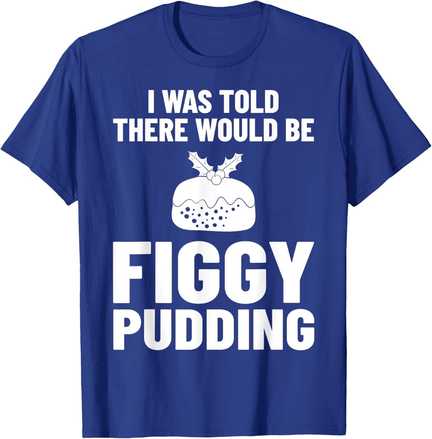 Figgy Pudding Fig Recipe Christmas T-Shirt - T-Shirt | Royal