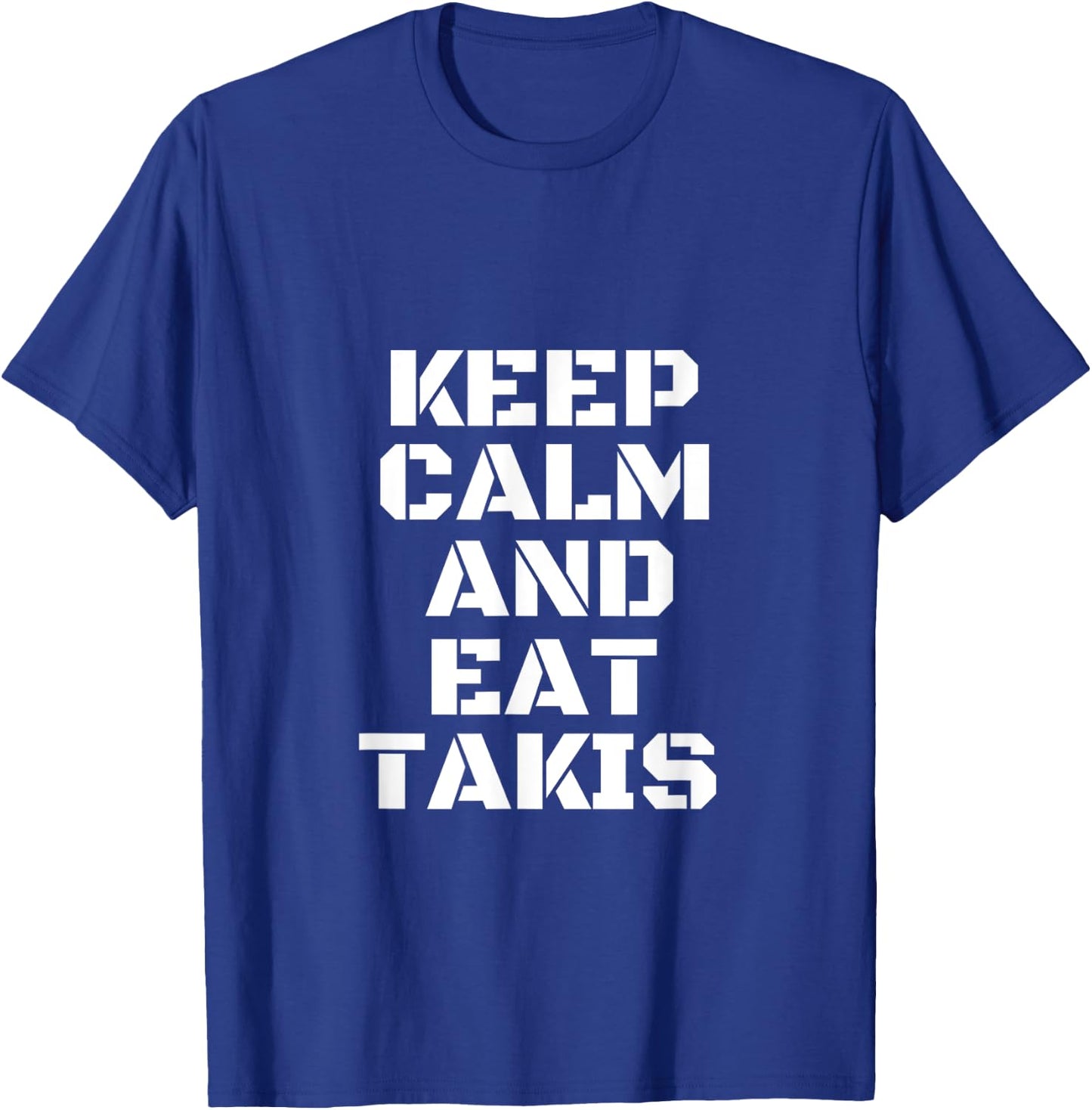 Keep Calm And Eat Takis The New And The Most Beautiful T-Shirt - T-Shirt | Royal