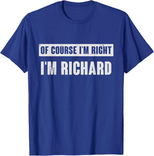 Of Course I'm Right I'm Richard - Funny Richard Name Gift T-Shirt - T-Shirt | Royal
