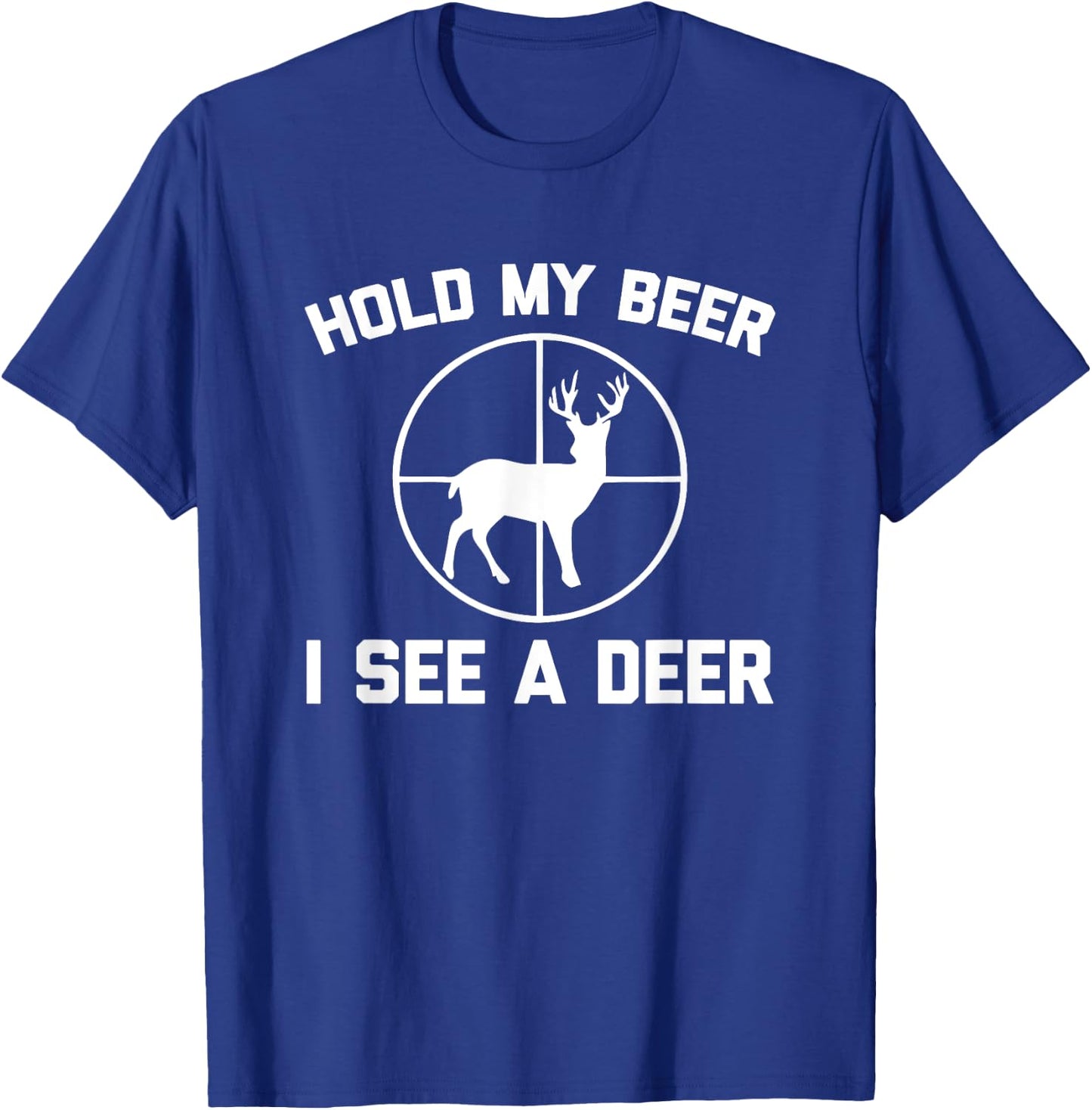 Hold My Beer, I See A Deer Funny Deer Hunter Hunting T-Shirt - T-Shirt | Royal