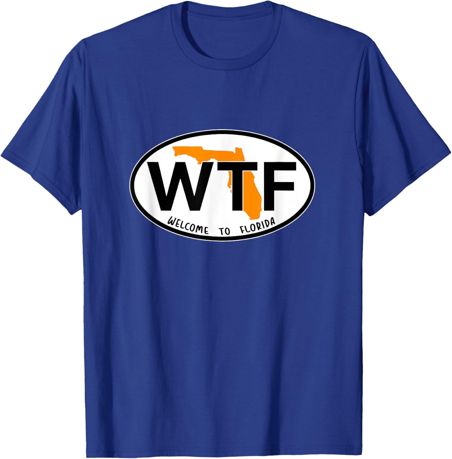 WTF - What the Freak - Welcome to Florida T-Shirt - T-Shirt | Royal