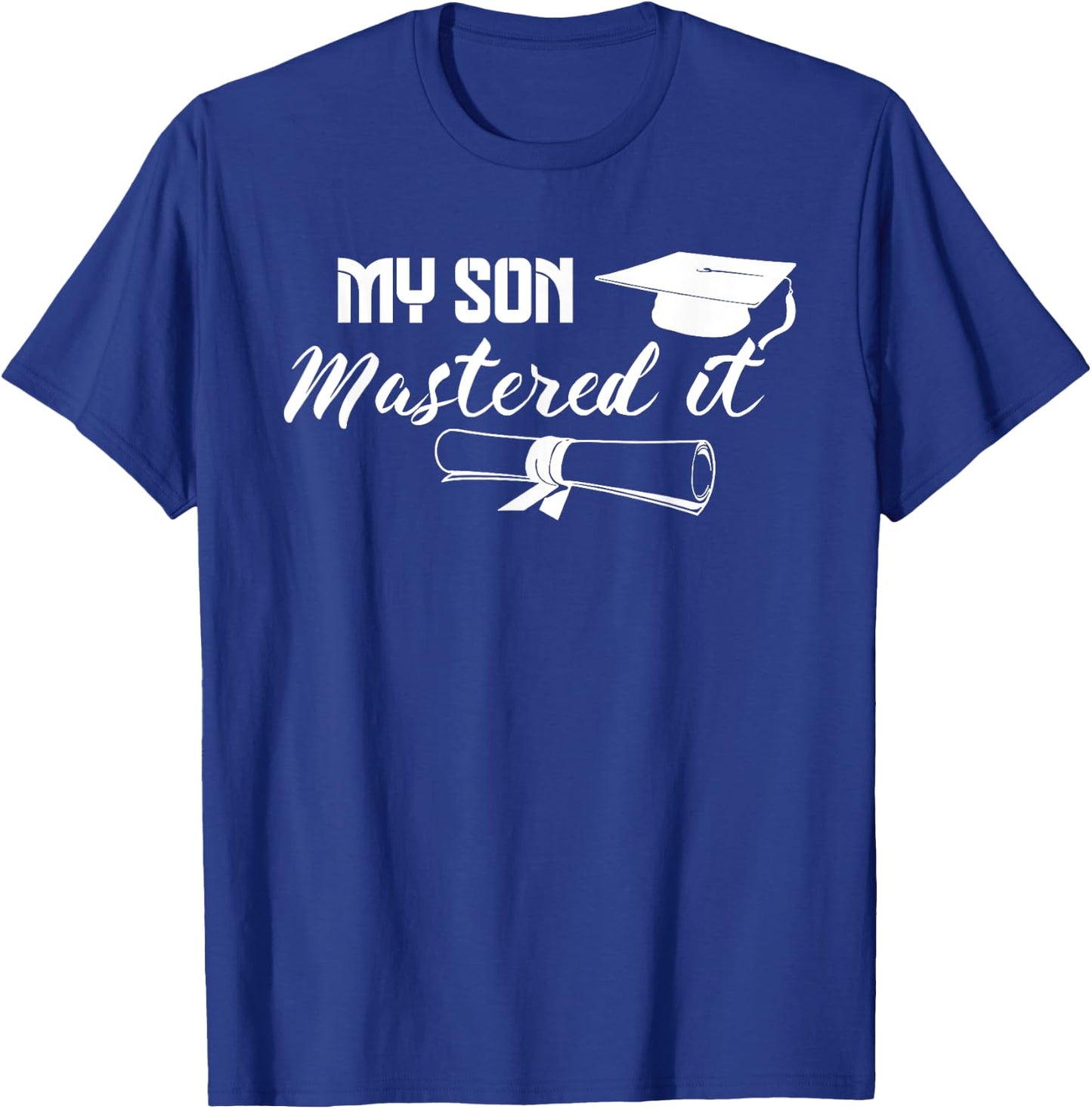 Masters Graduation My Son Has Mastered It Graduate Mom Dad T-Shirt - T-Shirt | Royal