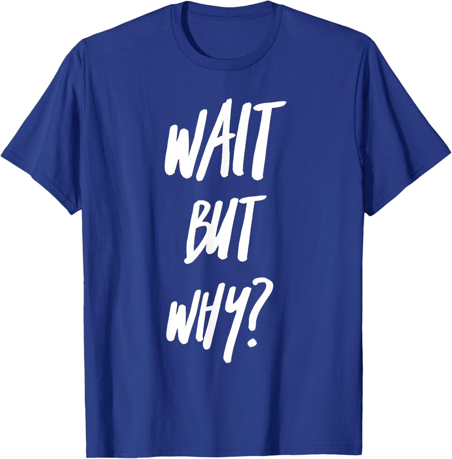 Wait But Why? Ask Analyze and Seek Knowledge Curiosity T-Shirt - T-Shirt | Royal