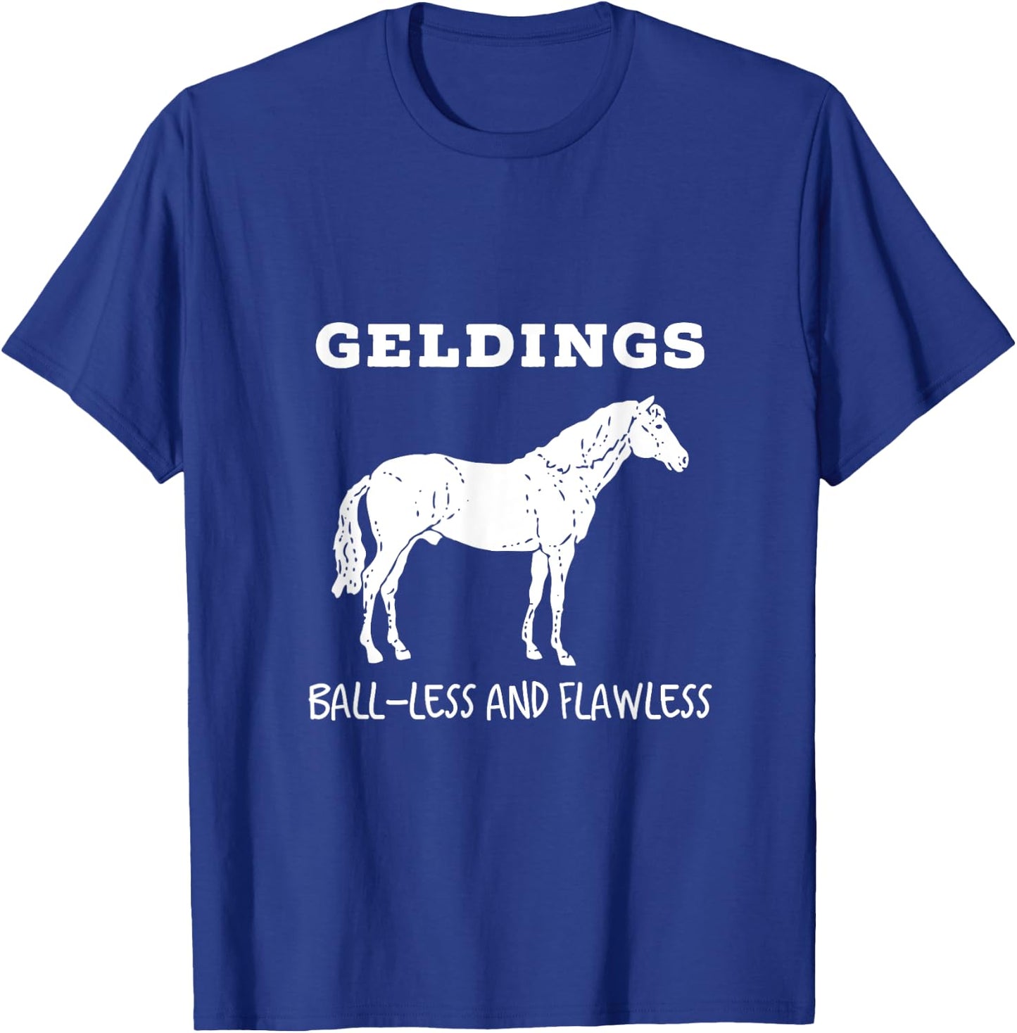 Geldings Ball-Less and Flawless White Font T-Shirt - T-Shirt | Royal