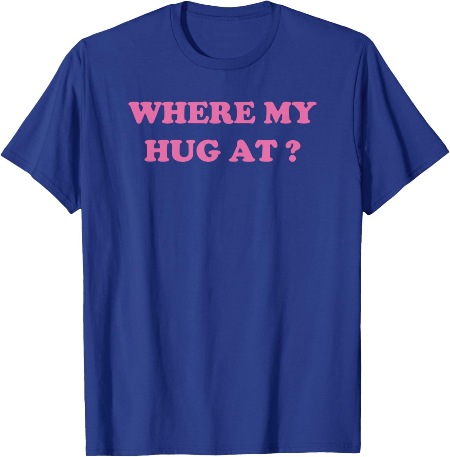 Where My Hug At? Funny Wife Husband sayings T-Shirt - T-Shirt | Royal