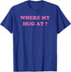 Where My Hug At? Funny Wife Husband sayings T-Shirt - T-Shirt | Royal