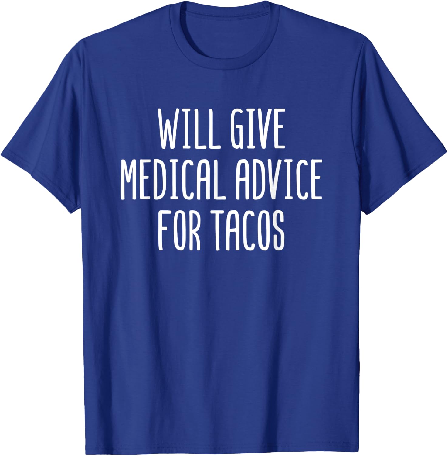 Will Give Medical Advice For Tacos Funny Doctor Nurse Gift T-Shirt - T-Shirt | Royal
