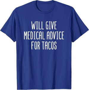 Will Give Medical Advice For Tacos Funny Doctor Nurse Gift T-Shirt - T-Shirt | Royal