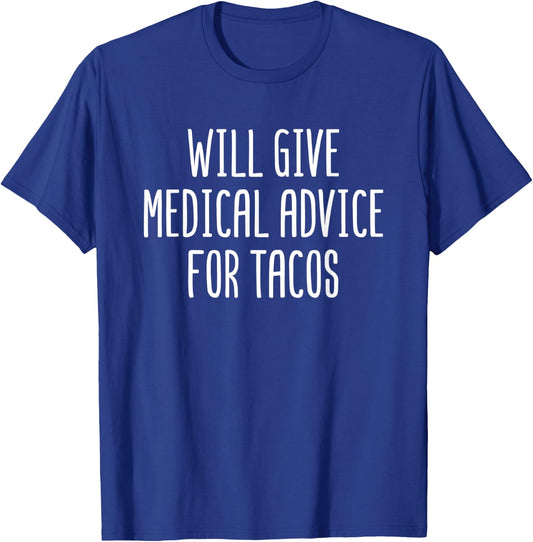 Will Give Medical Advice For Tacos Funny Doctor Nurse Gift T-Shirt - T-Shirt | Royal