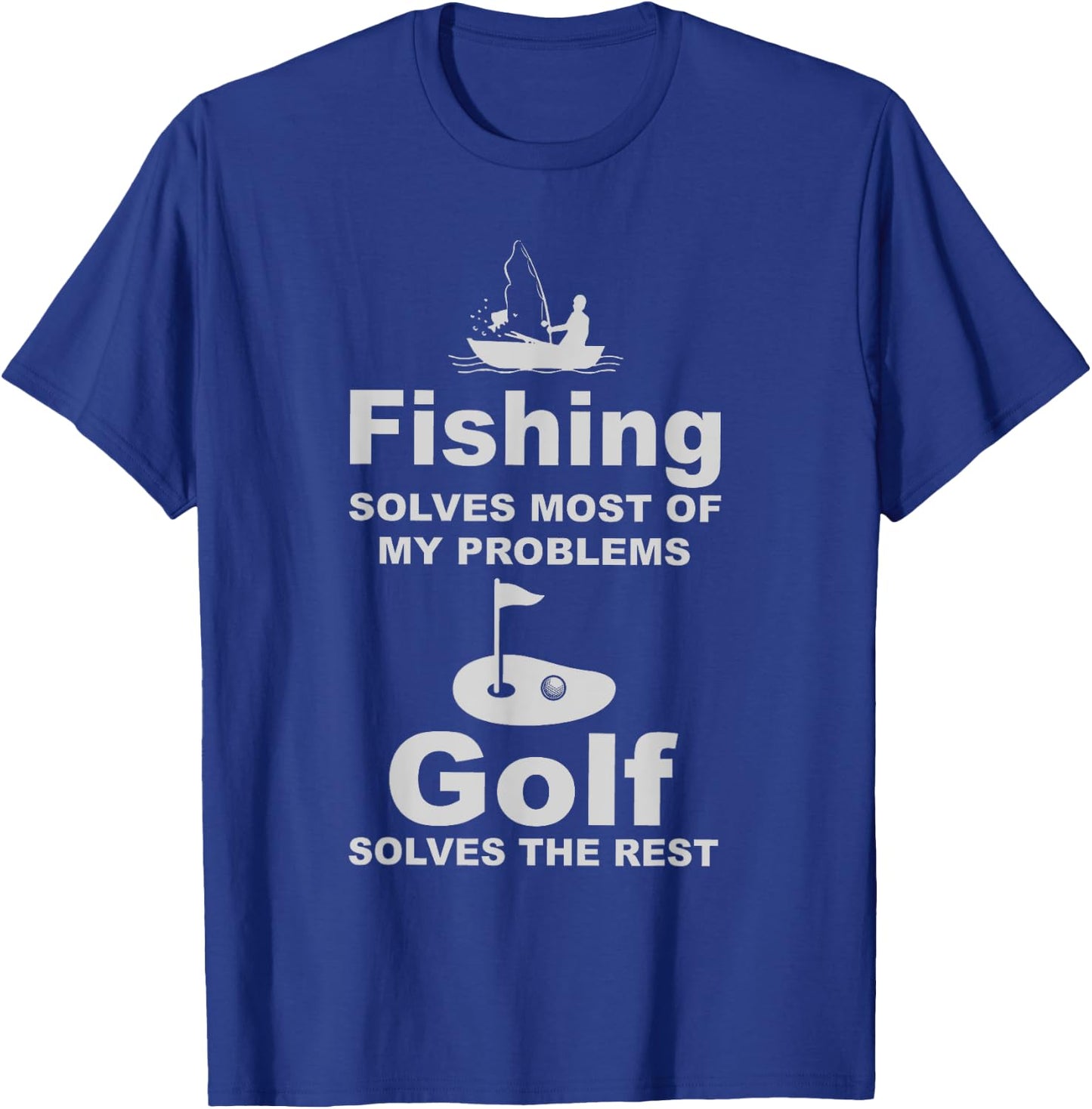 Fishing solves most of my problems golf solves the rest 98 T-Shirt - T-Shirt | Royal