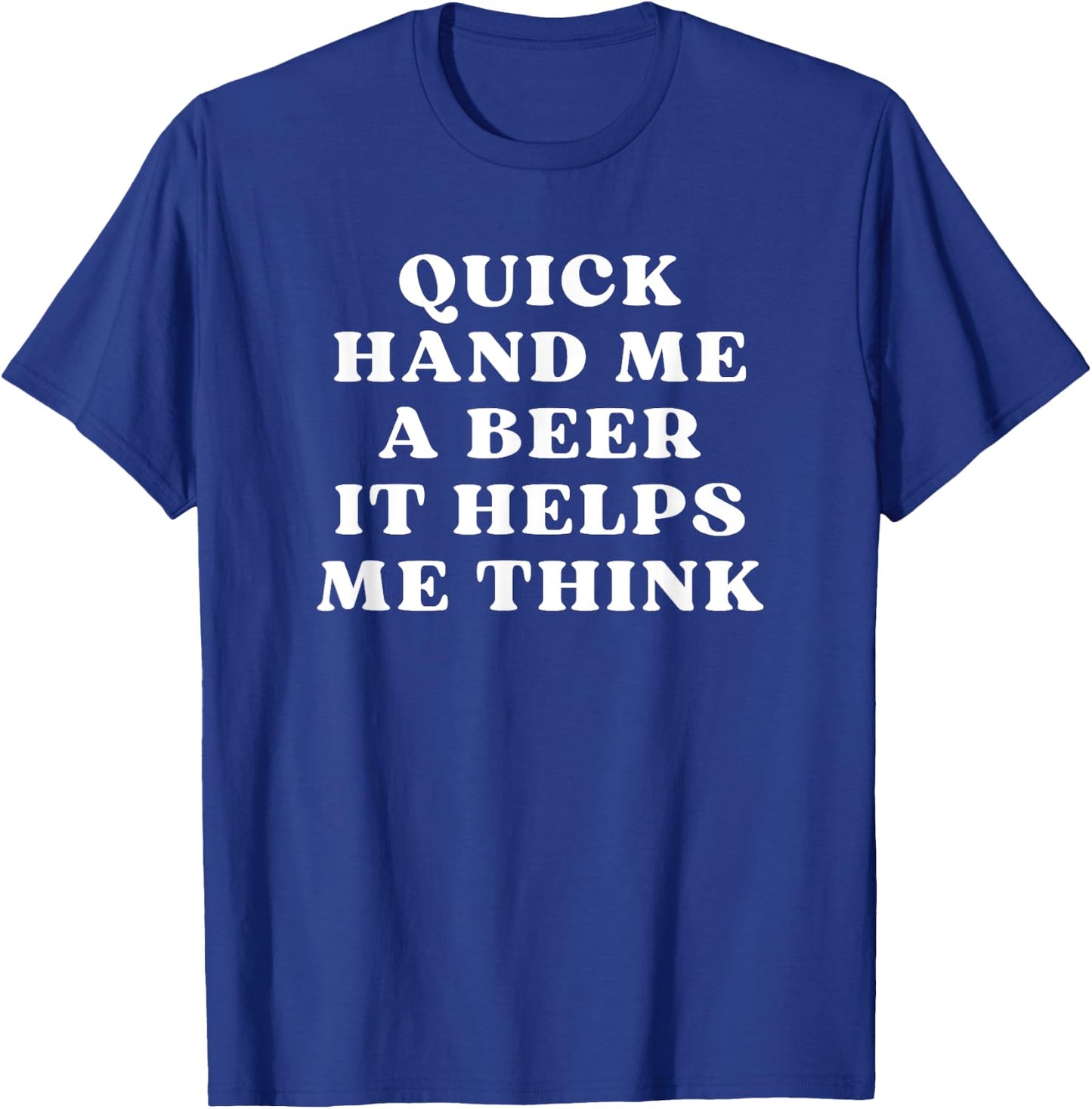 Quick Hand Me A Beer It Helps Me Think Trivia Game Night T-Shirt - T-Shirt | Royal