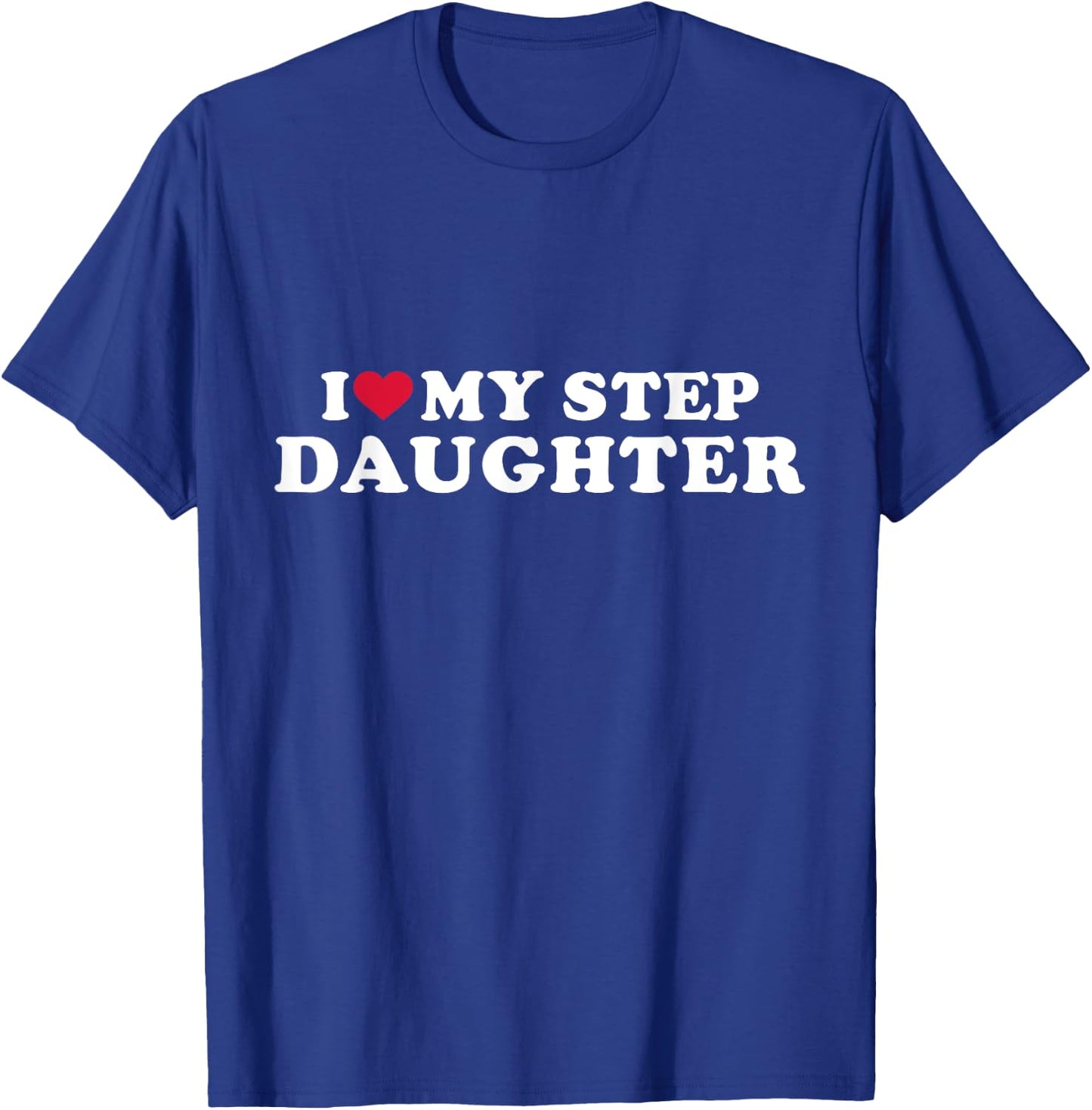 I love my stepdaughter for stepfather T-Shirt - T-Shirt | Royal