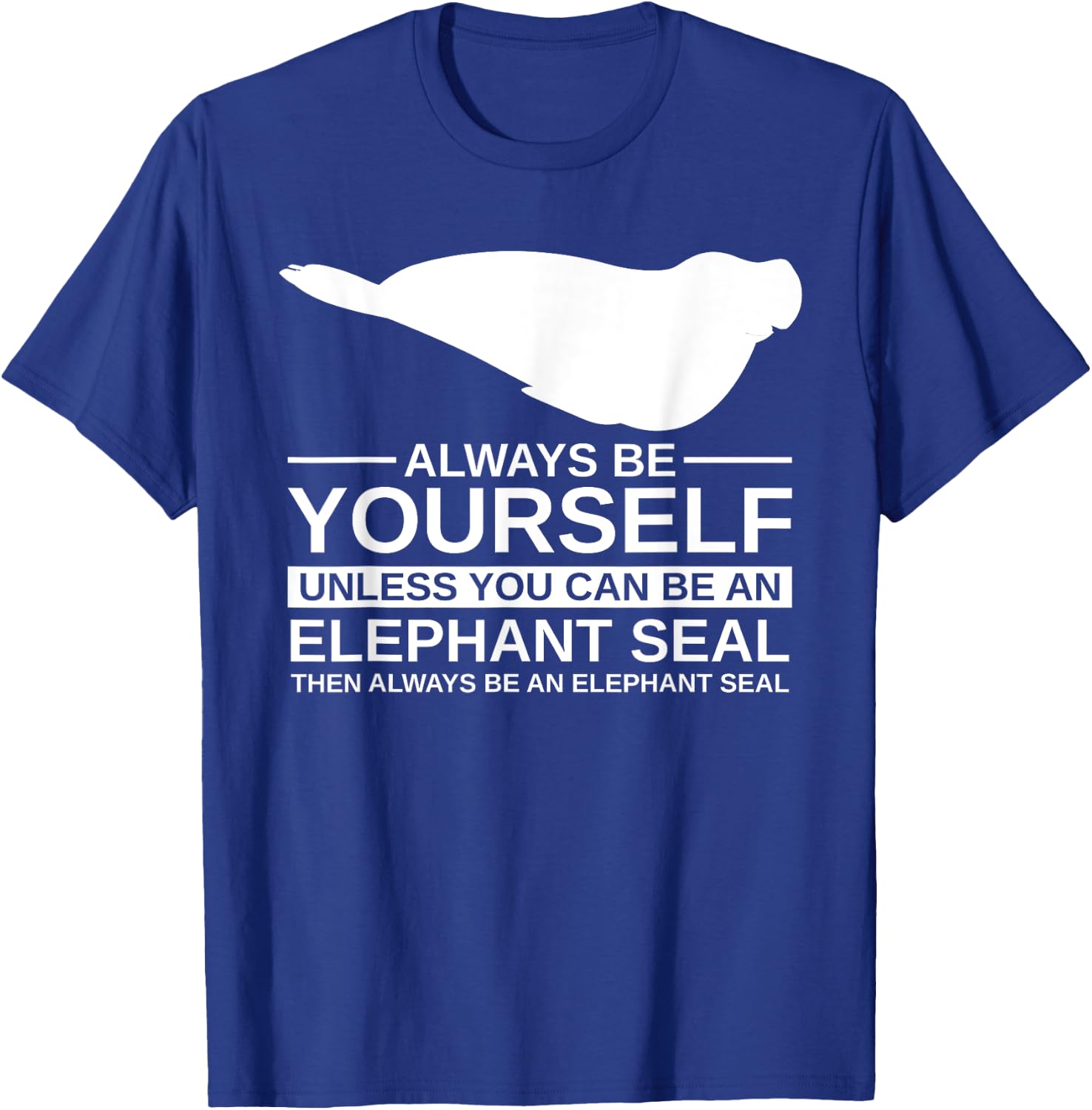 Always Be Yourself Elephant Seal Gift Women Pup T-Shirt - T-Shirt | Royal