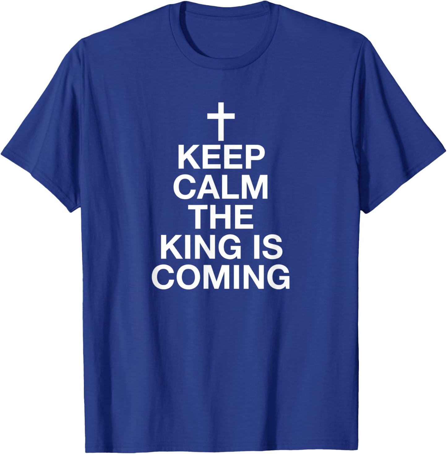 Keep Calm The King Is Coming T-Shirt - T-Shirt | Royal