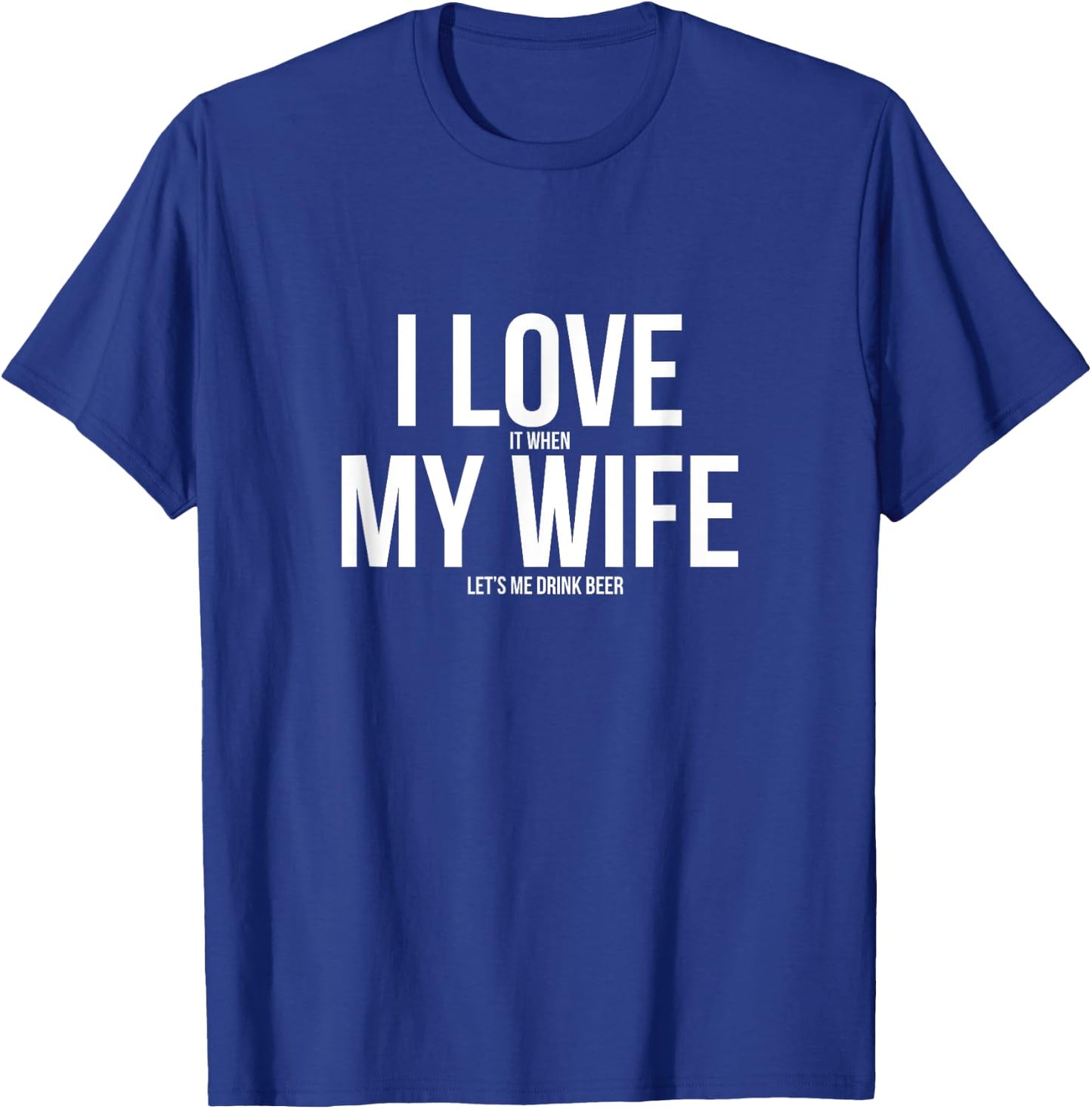 Funny I Love When My Wife Let's Me Drink Beer Husband T-Shirt - T-Shirt | Royal